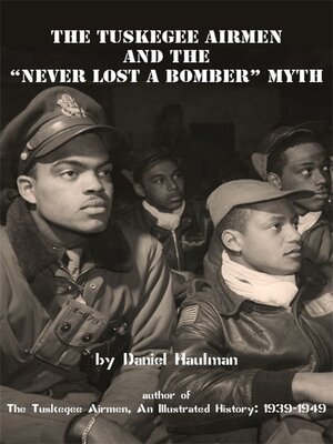 cover image of The Tuskegee Airmen and the "Never Lost a Bomber" Myth
